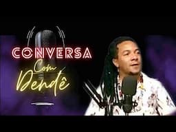 CONVERSA COM DENDÊ - Pai Baiano castanheira #003