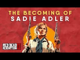 A Documentary on the Character Arc of Sadie Adler | Red Dead Redemption 2