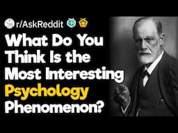 What Do You Think Is the Most Interesting Psychology Phenomenon?