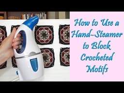 How to Use a Hand-steamer on Crocheted Motifs