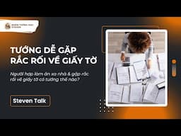 TƯỚNG HỢP LÀM ĂN XA & DỄ GẶP RẮC RỐI GIẤY TỜ | Steven Talk #21