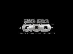 Craig Mizell & The Collective - Big Big God (Music Video)