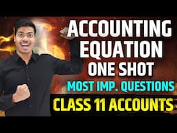 Accounting Equation | ONE SHOT | CLASS 11 ACCOUNTS FINAL EXAMS 2025