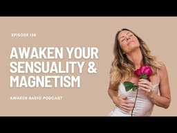 5 Keys to Awakening Your Sensuality & Magnetism