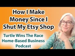 How I make money online since I stopped selling physical products: Turtle Wins The Race Podcast