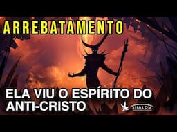 ARREBATADA - ELA VIU O ESPÍRITO DO ANTI-CRISTO