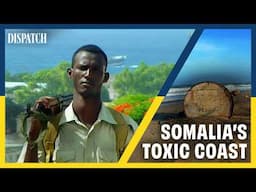 Toxic Somalia: The Nuclear Waste Coast | DISPATCH | HD Documentary