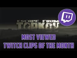 Most Viewed Escape From Tarkov Twitch Clips Of The Month