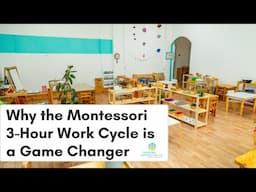 Why the Montessori 3 Hour Work Cycle is a Game Changer