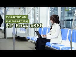 Ngày làm việc cuối năm cùng HP Envy x360 với Intel Core Ultra: Metro đáng đợi, HP đáng dùng!