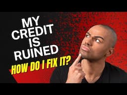 My Credit is Ruined | How do I fix it?