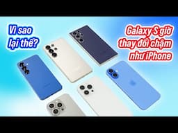 Galaxy S25 giờ thay đổi chậm như iPhone?