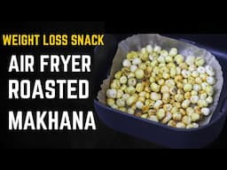 Air Fryer Roasted Makhana Recipe - Air Fryer Makhana - Healthy Weight Loss Snacks | Skinny Recipes