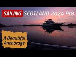 SAILING SCOTLAND 2024 | Pt8 Is This The Most Beautiful Anchorage In Scotland? | Sailing Madness Ep46