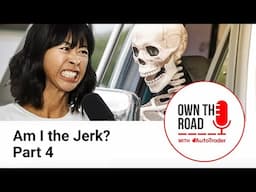 Own the Road with AutoTrader, Episode 72: Am I the Jerk? Part 4