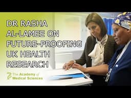 Dr Rasha Al-Lamee on Future-proofing UK Health Research I Academy of Medical Sciences report