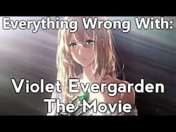 Everything Wrong With: Violet Evergarden: The Movie