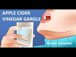 Navajo Grandma "Apple Cider Vinegar Gargle for Throat Relief"