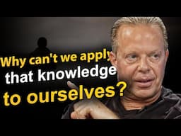 Why can't we apply that knowledge to ourselves? | Dr Joe Dispenza