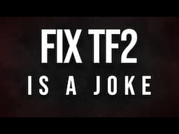 Why FixTF2 is a joke to me