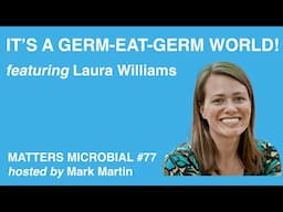 Matters Microbial #77: It’s a Germ-Eat-Germ World!