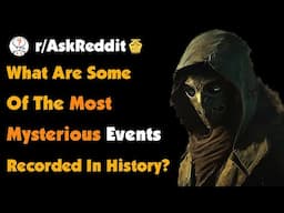 What Are Some Of The Most Mysterious Unexplained Events Recorded In History?