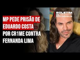 MP pede prisão de Eduardo Costa por crime contra Fernanda Lima