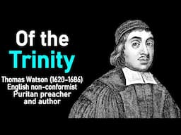 Of the Trinity (from A Body of Practical Divinity) - Puritan Thomas Watson