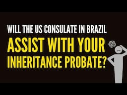 Will the US Consulate in Brazil Assist with Your Inheritance Probate?