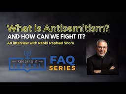 What is Antisemitism and How can we Effectively Fight it? A Conversation with Rabbi Raphael Shore