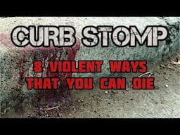 Curb Stomp(Most Violent Ways that you can Die)