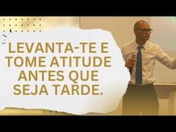 Levanta-te tome atitude antes que seja tarde