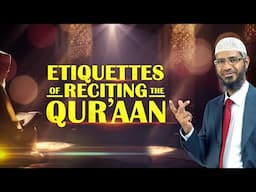 Etiquettes of Reciting the Quran - Dr Zakir Naik