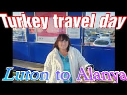 LUTON TO TURKEY TRAVEL DAY