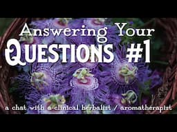 Answering Your Questions #1 - A Chat with a Clinical Herbalist / Aromatherapist