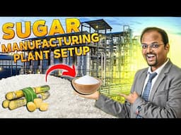 How to Start a Sugar Manufacturing Business | Chini Factory Setup Cost, Profit & Process Explained