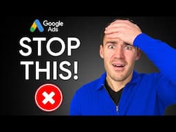 Please STOP Making This Google Ads Mistake!