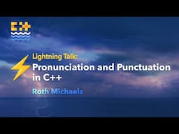 Lightning Talk: Pronunciation and Punctuation in C++ - Roth Michaels - C++ on Sea 2024