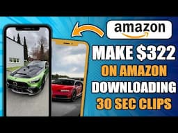 Make Over $322 on Amazon by Downloading Videos! (30 Second Clips) | Make Money Online 2025