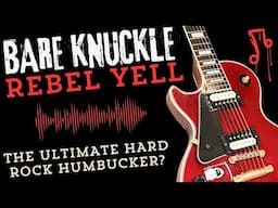 Bare Knuckle Rebel Yell: The Ultimate Hard Rock Humbucker?