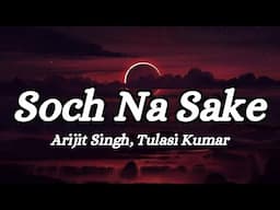 Soch Na Sake (Lyrics)|Arijit Singh, Tulasi Kumar|@tseries #songlyrics #viral