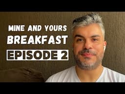 Mine and Yours - Breakfast | Episode 2