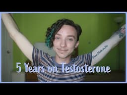 5 YEARS ON TESTOSTERONE Transition Timeline + Q&A | ChandlerNWilson