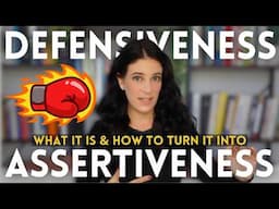 DEFENSIVENESS: Why We Feel It & How To Transform It Into ASSERTIVENESS