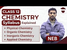 Class 12 Chemistry Syllabus Explained | NEB (Nepal) | Physical Organic Inorganic & Applied Chemistry