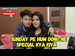 Sunday pe hum Dono ne Special kya kiya😃ll Lesbian Couple Vlog🏳️‍🌈ll #couplevlog #romance  #romantic