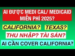 #854]CALIFORNIA/ TEXAS_AI ĐƯỢC MEDICAL/ MEDICAID MIỄN PHÍ? Ai cần COVER CALIFORNIA?THU NHẬP?TÀI SẢN?