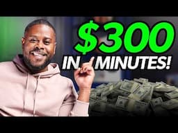 You Can Make $300 in a Few Minutes!