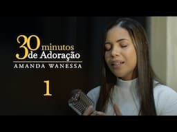 30 minutos De Adoração 1- Amanda Wanessa #VozePiano ( Voz e Piano)