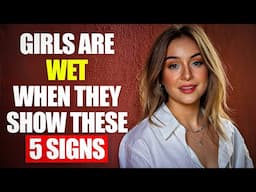 Girls are 'Wet' When They Show These 5 Signs | Psychology Facts